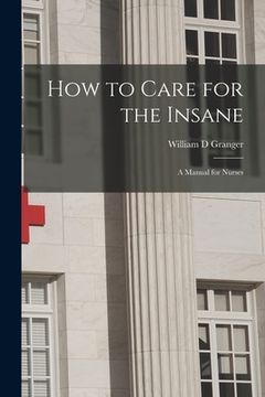 portada How to Care for the Insane: a Manual for Nurses