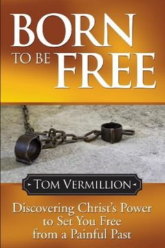 portada Born to be Free: Discovering Christ's Power to set you Free From a Painful Past (Faith) (en Inglés)