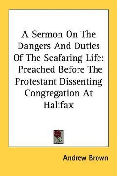 portada a sermon on the dangers and duties of the seafaring life: preached before the protestant dissenting congregation at halifax (en Inglés)