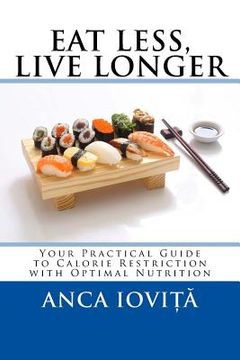 portada Eat Less, Live Longer: Your Practical Guide to Calorie Restriction with Optimal Nutrition (en Inglés)