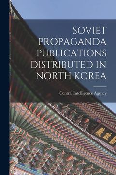 portada Soviet Propaganda Publications Distributed in North Korea (en Inglés)