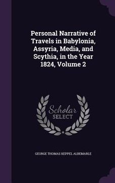 portada Personal Narrative of Travels in Babylonia, Assyria, Media, and Scythia, in the Year 1824, Volume 2 (en Inglés)