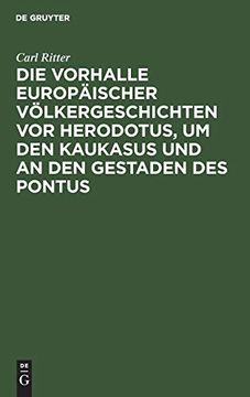 portada Die Vorhalle Europäischer Völkergeschichten vor Herodotus, um den Kaukasus und an den Gestaden des Pontus: Eine Abhandlung zur Alterthumskunde (in German)