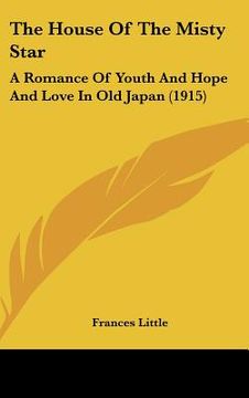 portada the house of the misty star: a romance of youth and hope and love in old japan (1915) (en Inglés)