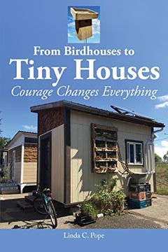 portada From Birdhouses to Tiny Houses: Courage Changes Everything
