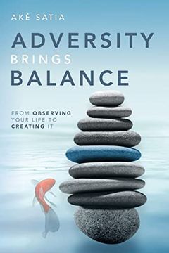 portada Adversity Brings Balance: From Observing Your Life to Creating it: From Observing Your Life to Creating it: (en Inglés)