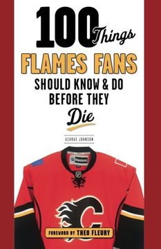 portada 100 Things Flames Fans Should Know & Do Before They Die (100 Things...Fans Should Know)