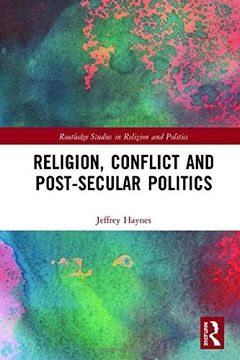 portada Religion, Conflict and Post-Secular Politics (Routledge Studies in Religion and Politics) (in English)
