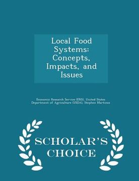 portada Local Food Systems: Concepts, Impacts, and Issues - Scholar's Choice Edition (en Inglés)