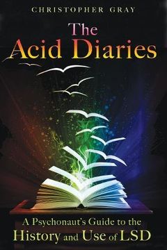 portada The Acid Diaries: A Psychonaut's Guide to the History and use of lsd 