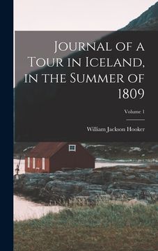portada Journal of a Tour in Iceland, in the Summer of 1809; Volume 1 (en Inglés)