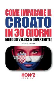 portada Come Imparare Il Croato in 30 Giorni: Metodo Veloce e Divertente! (en Italiano)