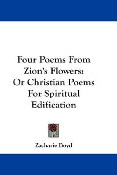 portada four poems from zion's flowers: or christian poems for spiritual edification (en Inglés)