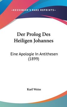 portada Der Prolog Des Heiligen Johannes: Eine Apologie In Antithesen (1899) (in German)