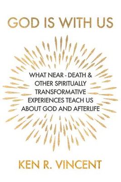 portada God is With Us: What Near-Death and Other Spiritually Transformative Experiences Teach Us About God and Afterlife (en Inglés)