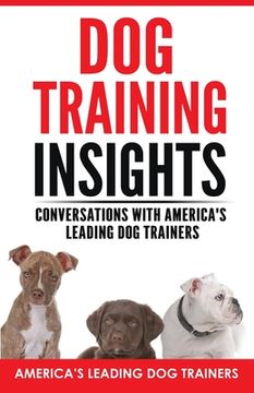 portada Dog Training Insights: Conversations with America's Leading Dog Trainers (en Inglés)