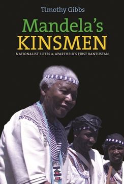 portada Mandela'S Kinsmen: Nationalist Elites and Apartheid'S First Bantustan (en Inglés)