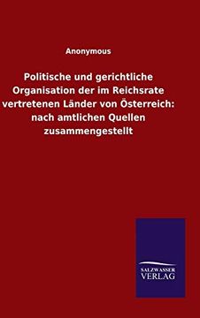 portada Politische und Gerichtliche Organisation der im Reichsrate Vertretenen Länder von Österreich: Nach Amtlichen Quellen Zusammengestellt (in German)