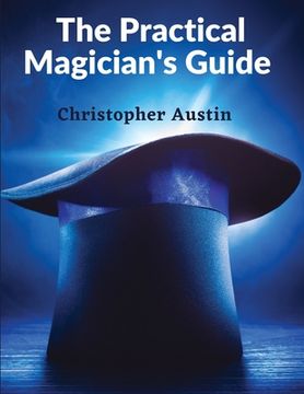 portada The Practical Magician's Guide: A Manual of Fireside Magic and Conjuring Illusions (en Inglés)