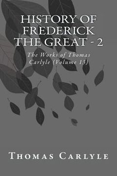 portada History of Frederick the Great - 2: The Works of Thomas Carlyle (Volume 13) (en Inglés)