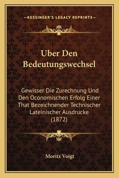 portada Uber Den Bedeutungswechsel: Gewisser Die Zurechnung Und Den Oconomischen Erfolg Einer That Bezeichnender Technischer Lateinischer Ausdrucke (1872) (in German)