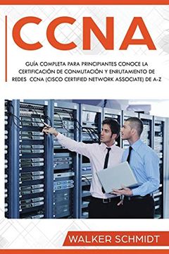 portada Ccna: Guía Completa Para Principiantes Conoce la Certificación de Conmutación y Enrutamiento de Redes Ccna (Cisco Certified Network Associate) de a-z.   Book Version) (Ccna (Spanish Edition))