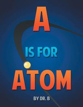 portada A is for Atom: An ABC book based on Science (en Inglés)