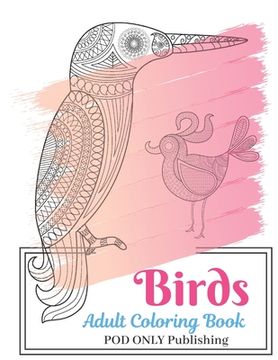 portada Birds Adult Coloring Book: The Alternative To Good Design Is Always Bad Coloring An Adult Coloring Book Pages Designed To Inspire Creativity Inne (in English)