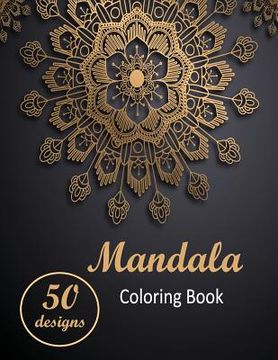 portada Mandala Coloring Book: Adult Coloring Book with 50 Exclusive & Unique Stress Relieving & Relaxing Mandalas for you to color. (en Inglés)