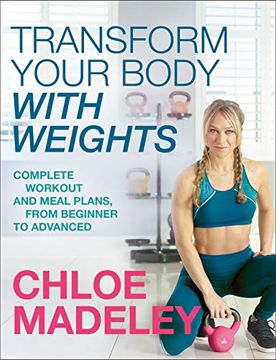 portada Transform Your Body With Weights: Complete Workout and Meal Plans From Beginner to Advanced (en Inglés)