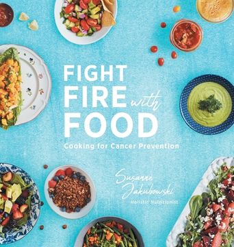 portada Fight Fire with Food: Cooking for Cancer Prevention (in English)