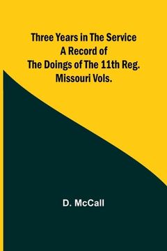 portada Three Years in the Service A Record of the Doings of the 11th Reg. Missouri Vols. (en Inglés)