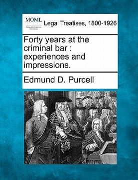 portada forty years at the criminal bar: experiences and impressions.