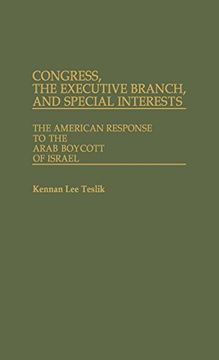 portada Congress, the Executive Branch, and Special Interests: The American Response to the Arab Boycott of Israel (en Inglés)