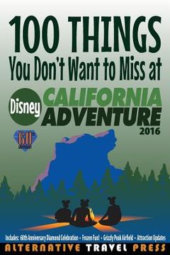 portada 100 Things You Don't Want to Miss at Disney California Adventure 2016 (en Inglés)