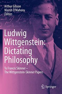 portada Ludwig Wittgenstein: Dictating Philosophy: To Francis Skinner – the Wittgenstein-Skinner Manuscripts (en Inglés)