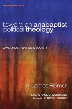 portada Toward an Anabaptist Political Theology (Theopolitical Visions) (en Inglés)