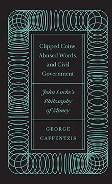 portada Clipped Coins, Abused Words, and Civil Government: John Locke'S Philosophy of Money (in English)