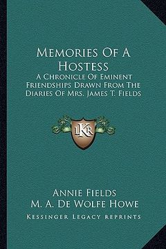 portada memories of a hostess: a chronicle of eminent friendships drawn from the diaries of mrs. james t. fields (en Inglés)