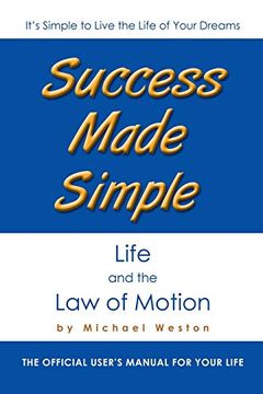 portada Success Made Simple: Life and the law of Motion: The Official User's Manual for Your Life 