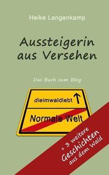 portada Aussteigerin aus Versehen + Geschichten aus dem Wald: Wahre Geschichten vom gluecklichen Leben mit der Einsamkeit und im Wald (en Alemán)