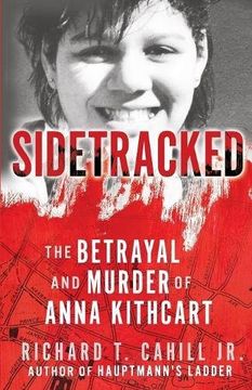 portada Sidetracked: The Betrayal And Murder Of Anna Kithcart