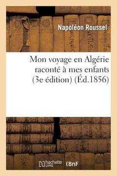 portada Mon Voyage En Algérie Raconté À Mes Enfants (3e Édition) (en Francés)