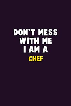 portada Don't Mess With me, i am a Chef: 6x9 Career Pride 120 Pages Writing Nots (en Inglés)