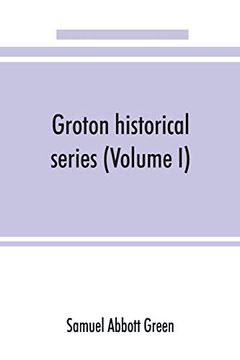 portada Groton Historical Series. A Collection of Papers Relating to the History of the Town of Groton, Massachusetts (Volume i)