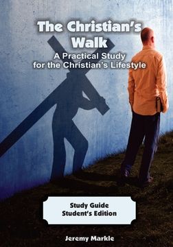 portada The Christian's Walk - Student's Edition: A Practical Study for the Christian's Lifestyle (en Inglés)