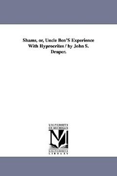 portada shams, or, uncle ben's experience with hyprocrites / by john s. draper. (in English)