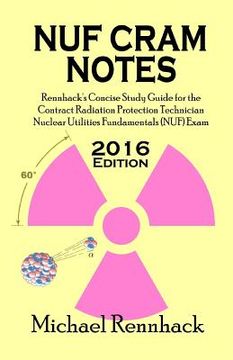 portada NUF Cram Notes: Rennhack's Concise Study Guide for the Contract Radiation Protection Technician Nuclear Utilities Fundamentals (NUF) E (in English)