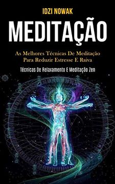 portada Meditação: As Melhores Técnicas de Meditação Para Reduzir Estresse e Raiva (Técnicas de Relaxamento e Meditação Zen) (in Portuguese)