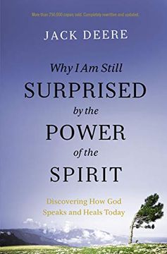 portada Why i am Still Surprised by the Power of the Spirit: Discovering how god Speaks and Heals Today (en Inglés)